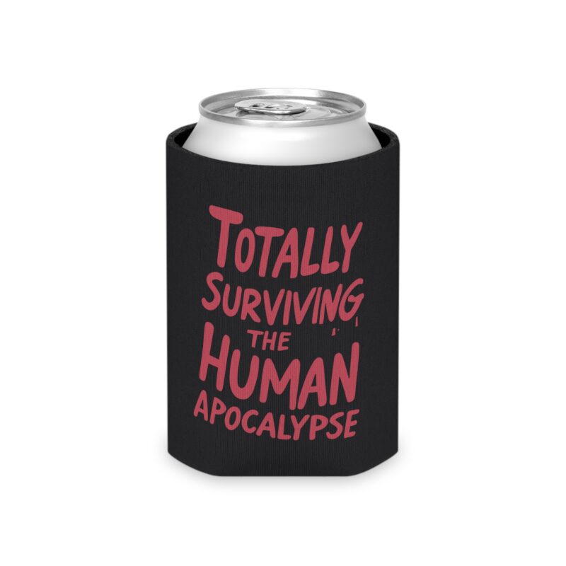 Totally Surviving The Human Apocalypse Can Koozie