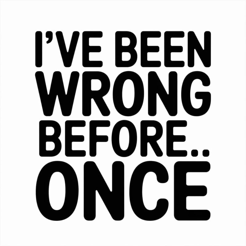 I've Been Wrong Before... ONCE